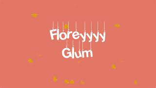Glum - Floreyyyy