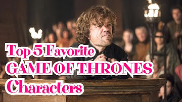 Top 5 Game of Thrones Characters – Who