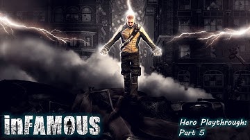 InFamous (Hero Playthrough) - Part 5 [RAW]