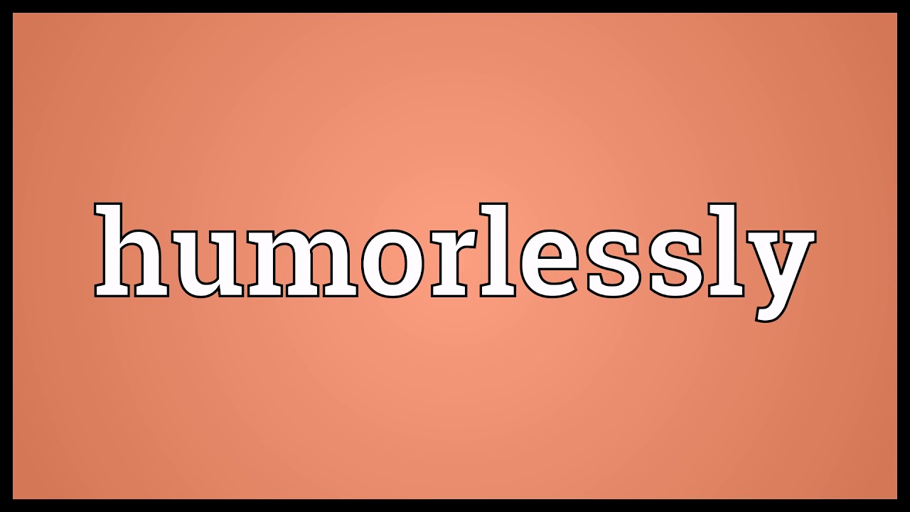 Humorlessly Meaning | Wordogram - YouTube