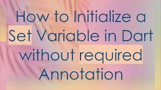 How to Initialize a Set Variable in Dart without required Annotation