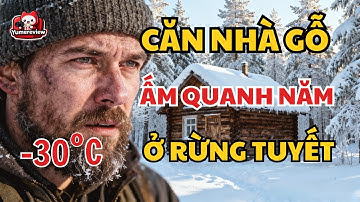 Anh Chàng Tự Tay Dựng Nhà Gỗ Ấm Áp Giữa Rừng Tuyết Âm 30°C