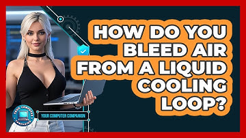 How Do You Bleed Air From A Liquid Cooling Loop? - Your Computer Companion