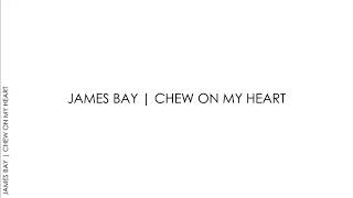 James Bay - Chew on my Heart