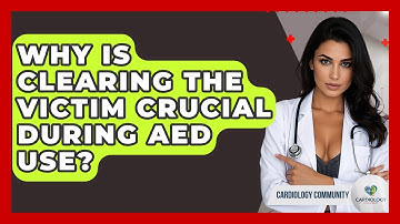 Why Is Clearing The Victim Crucial During AED Use? - Cardiology Community