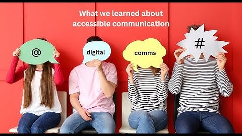 What we learned about accessible communication: digital comms