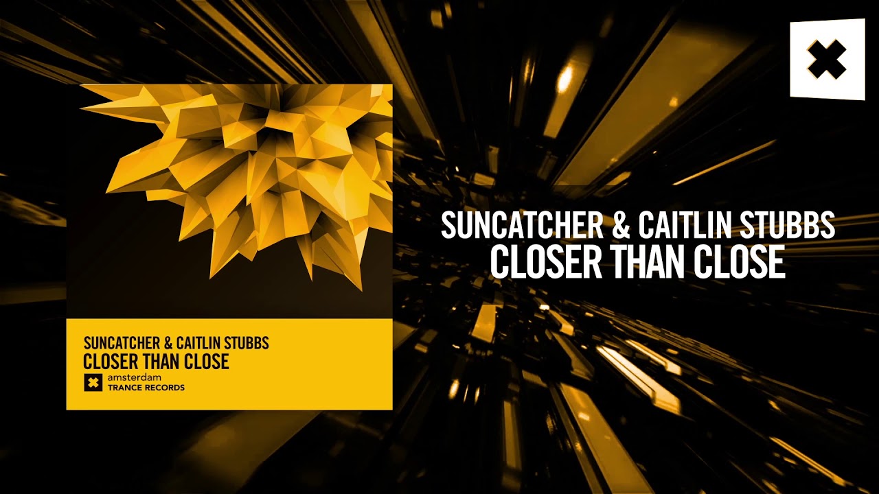Suncatcher & Caitlin Stubbs Closer Than Close (Amsterdam Trance