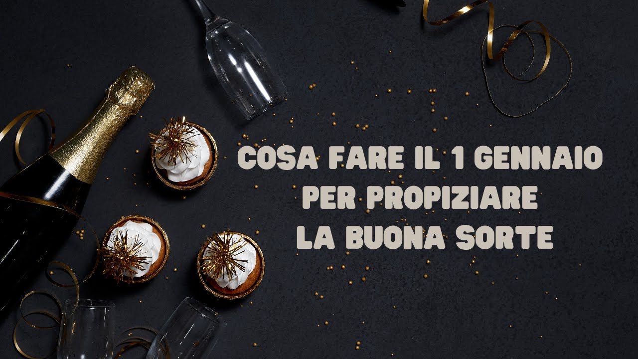 Cosa Fare Il 1 Gennaio Per Propiziare La Buona Sorte YouTube cosa-fare-il-1-gennaio-per-propiziare-la-buona-sorte-youtube