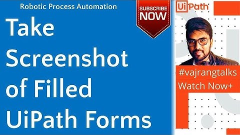 UiPath Screenshot of filled forms  uipath tutorial  vajrangtalks