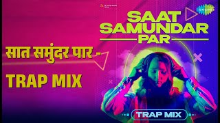 सात समुंदर पार - Trap Mix | Saat Samundar Par - Trap Mix | Pratik Gadre