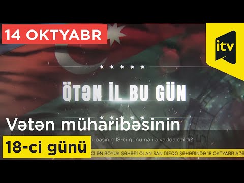 14 oktyabr - Vətən müharibəsinin 18-ci günü nə ilə yadda qaldı?