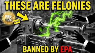 20 Pre-1980 Machinist Tricks the EPA Quietly Made Felonies in 38 States