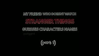 my friend guesses stranger things characters names (part 1) | peachyypixie