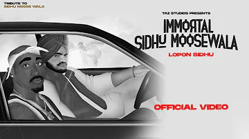 Immortal Sidhu Moose Wala (Full Video) | Lopon Sidhu | The Kidd | Taz Studios | Latest Punjabi Songs