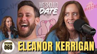 Eleanor Kerrigan | Ep 60 | We Should Date