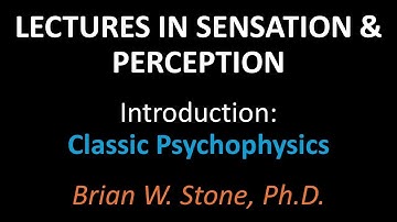 Sensation and Perception - Introduction Pt3 - Classic Psychophysics