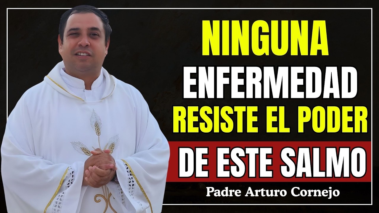 Ni la Enfermedad Más Grave Resiste Este Salmo | Poderosa Oración de Sanación – Padre Arturo Cornejo
