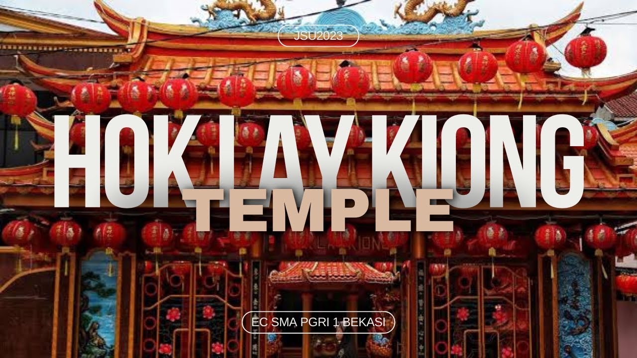 JSU2023_SMAPGRI1BEKASI_GROUP3_EXPLORING "HOK LAY KIONG" THE OLDEST TEMPLE IN BEKASI