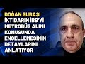 Doğan Subaşı iktidarın İBB'yi metrobüs alımı konusunda engellemesinin detaylarını anlatıyor