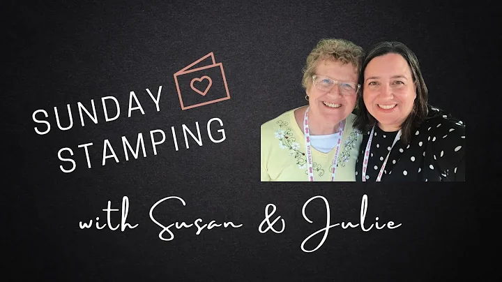 Sunday Stamping with Susan & Julie #81