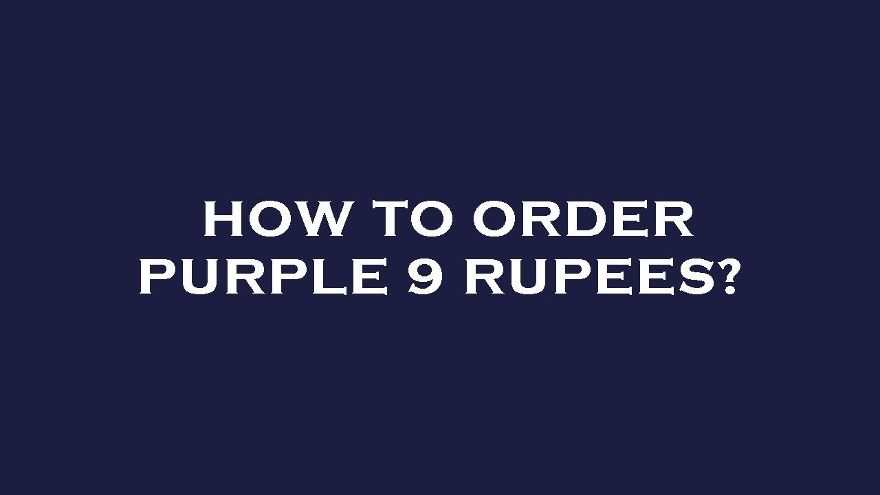 How to order purple 9 rupees?