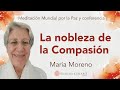Meditación mundial por la Paz:  “La nobleza de la Compasión”, con María MorenO