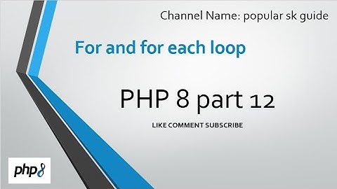 PHP 8 complete | part 12 for and foreach loop | popular sk guide | in hindi | #php