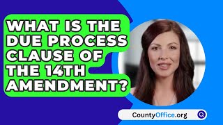 What Is The Due Process Clause Of The 14Th Amendment? - CountyOffice.org