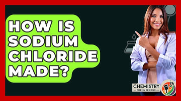 How Is Sodium Chloride Made? - Chemistry For Everyone