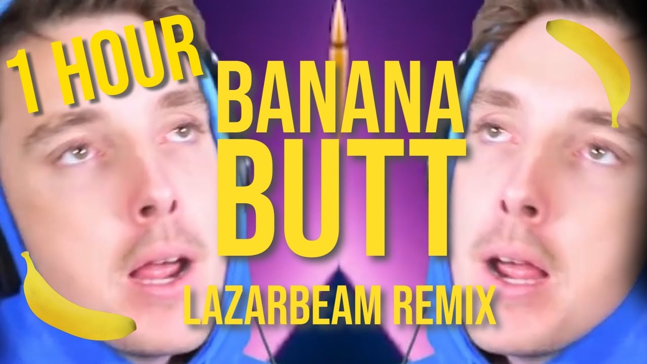 1 Hour Banana Butt Lazarbeam Remix Song By Endigo Youtube