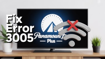Paramount Plus Error Code 3005 - Step-by-Step Fixes