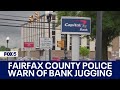 Fairfax County police issue warning about &#39;bank jugging&#39; after $10K stolen from victim after leaving