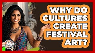Why Do Cultures Create Festival Art?
