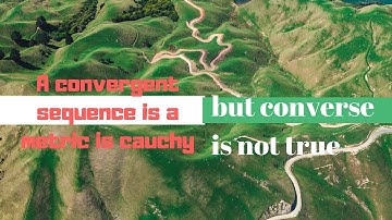 Metric space | A convergent sequence is a cauchy sequence but converse is not true in a metric space