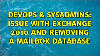 Celebrity DevOps & SysAdmins: Issue with Exchange 2010 and Removing a Mailbox Database Net Worth