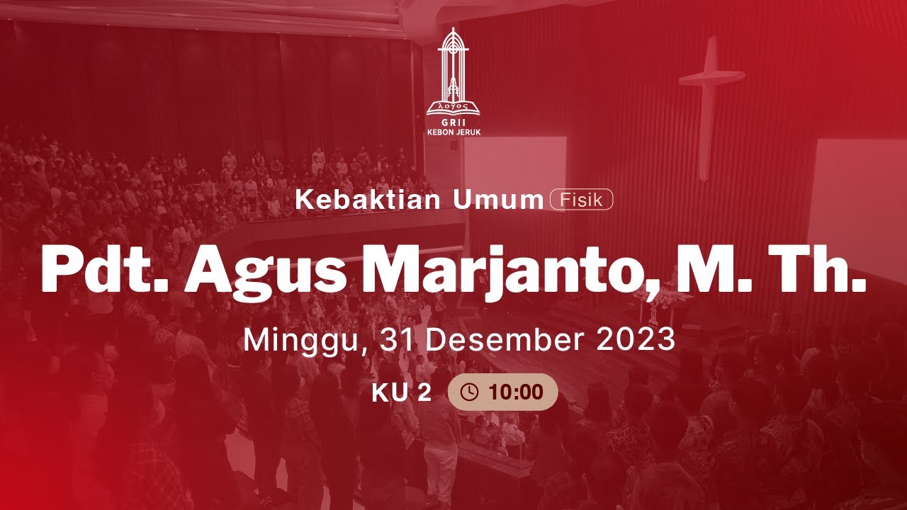 Pdt. Agus Marjanto, M.Th. - (Kebaktian Umum II - 31 Des 2023)