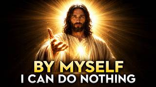 Why Did Jesus Say, "By Myself I Can Do Nothing" (No Ads)