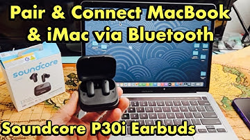 Soundcore P30i Earbuds: Pair & Connect to MacBook or iMac (Apple Computer)