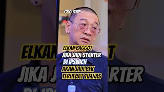Coach Justin : Kita Butuh Elkan Baggott!!
