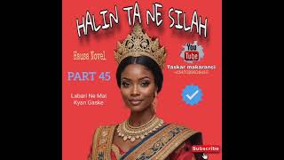 HALINTA NE SILAH PART (45) HAUSA NOVEL Mai dadin gaske kushiga ku saurara ya hadu sosai