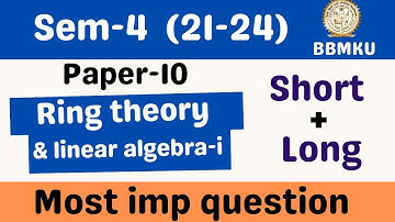 SEM-4 Paper-10 BBMKU  Most important question Ring theory & linear algebra -i for session 21-24