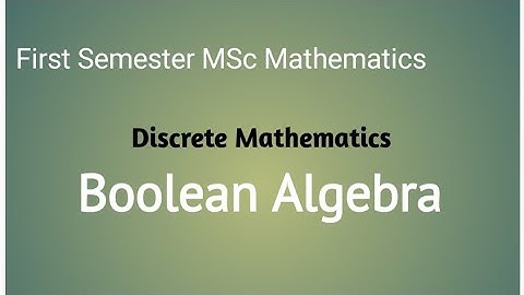 Boolean Algebra /// Discrete Mathematics// First Semester MSc Mathematics// Calicut university
