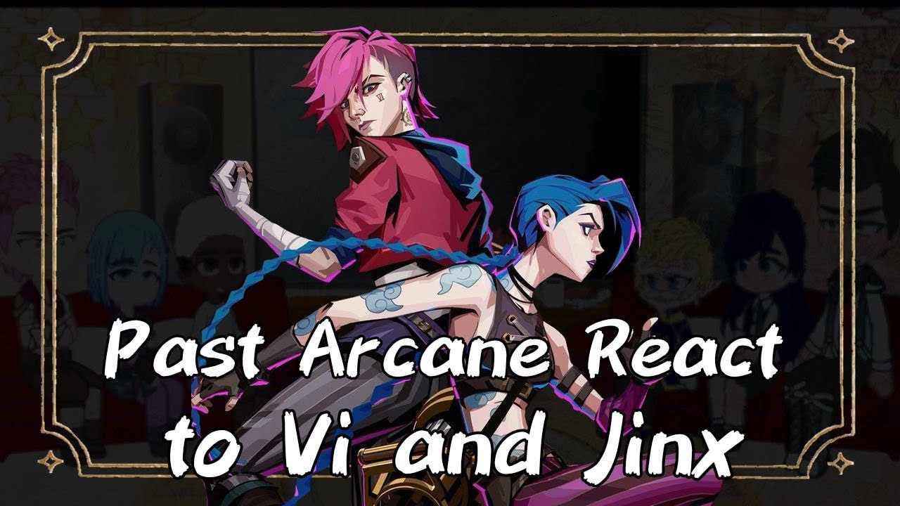 Past Arcane React to Vi and Jinx // Gacha React // Arcane