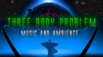 Sci-Fi Reading Music & Ambience Mix | Soundscapes For Pondering The Mysteries Of Three-Body Problem