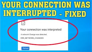 how to fix your connection was interrupted- a network change was detected err network changed