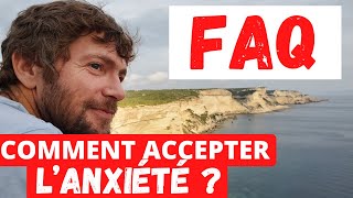 FAQ Comment accepter l'anxiété?