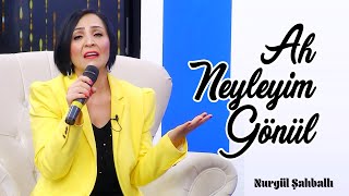 Nurgül Şahballı | Ah Neyleyim Gönül Resimi