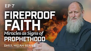 Fireproof Faith - Signs of Prophethood | The Way of Abraham (AS) Episode 7 | Dhul Hijjah Series