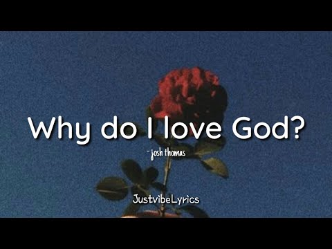 Josh Thomas - Why Do I Love God (Lyrics)