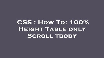 CSS : How To: 100% Height Table only Scroll tbody